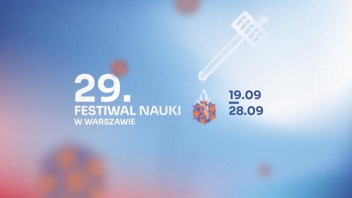 Grafika przedstawiająca na pastelowym niebiesko-pomarańczowym rozmytym tle napis 29 Festiwal Nauki w Warszawie, z podaniem dat i graficznym przedstawieniem cząsteczki związku chemicznego i pipety